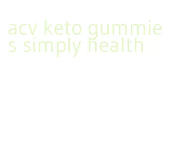 acv keto gummies simply health
