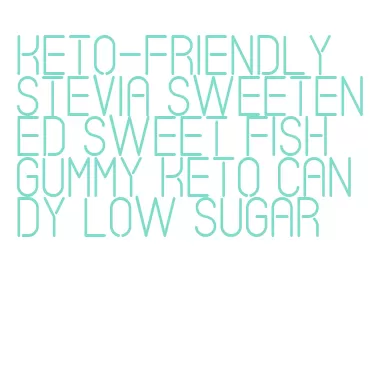 keto-friendly stevia sweetened sweet fish gummy keto candy low sugar