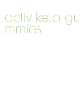 activ keto gummies