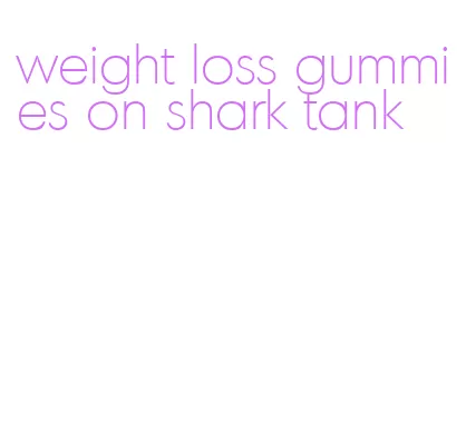 weight loss gummies on shark tank