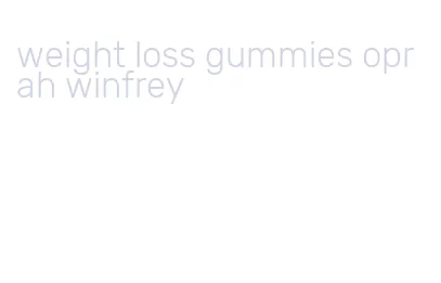 weight loss gummies oprah winfrey