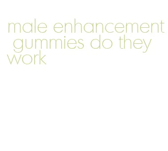 male enhancement gummies do they work