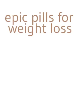 epic pills for weight loss