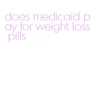 does medicaid pay for weight loss pills