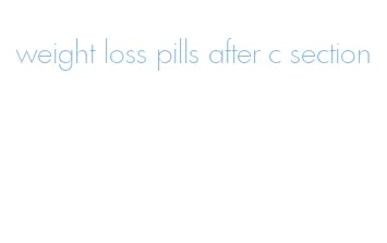 weight loss pills after c section