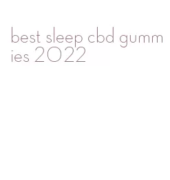 best sleep cbd gummies 2022