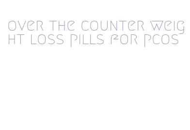 over the counter weight loss pills for pcos