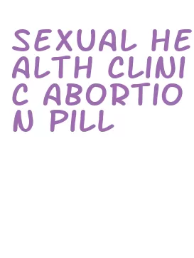 sexual health clinic abortion pill