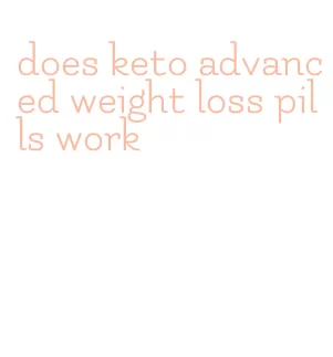 does keto advanced weight loss pills work