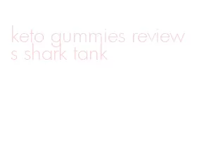 keto gummies reviews shark tank