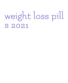 weight loss pills 2021