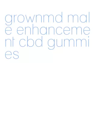 grownmd male enhancement cbd gummies