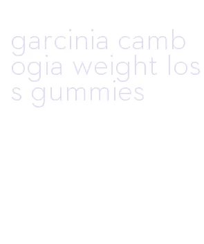 garcinia cambogia weight loss gummies
