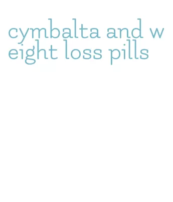 cymbalta and weight loss pills