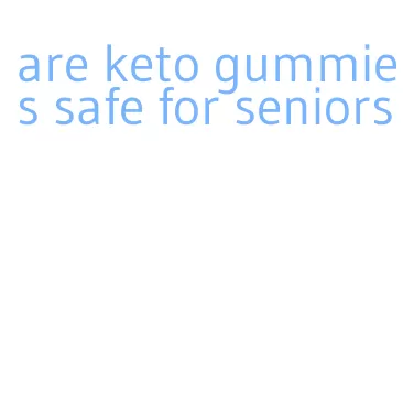 are keto gummies safe for seniors