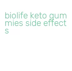 biolife keto gummies side effects