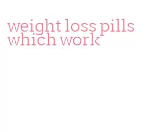 weight loss pills which work
