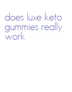 does luxe keto gummies really work