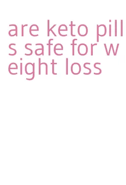 are keto pills safe for weight loss