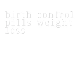 birth control pills weight loss