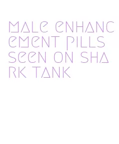 male enhancement pills seen on shark tank