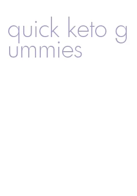 quick keto gummies