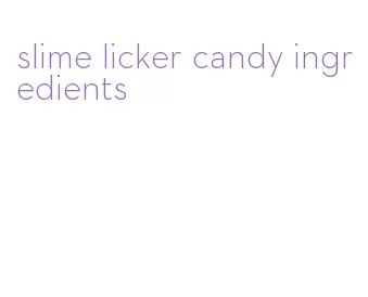 slime licker candy ingredients