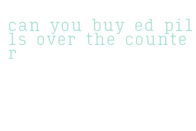 can you buy ed pills over the counter
