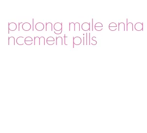 prolong male enhancement pills