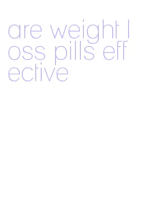 are weight loss pills effective