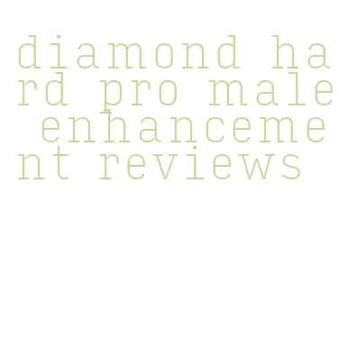 diamond hard pro male enhancement reviews