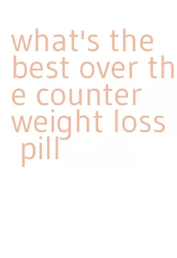 what's the best over the counter weight loss pill