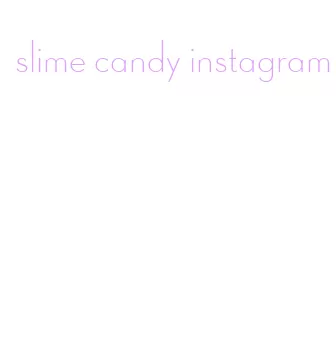 slime candy instagram