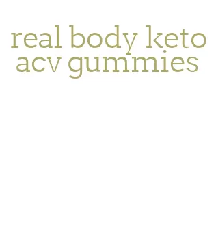 real body keto acv gummies