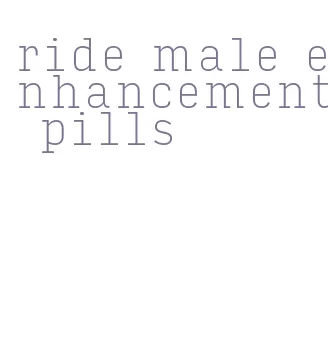 ride male enhancement pills