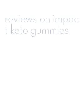 reviews on impact keto gummies