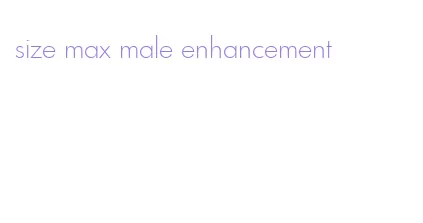 size max male enhancement