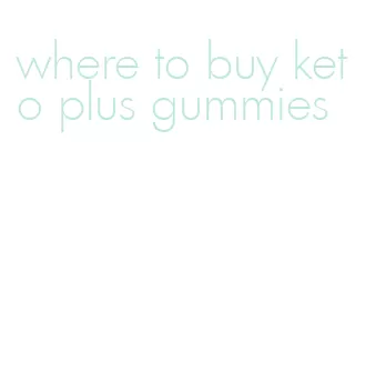 where to buy keto plus gummies