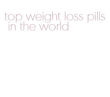 top weight loss pills in the world