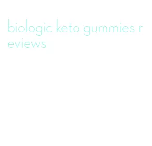 biologic keto gummies reviews