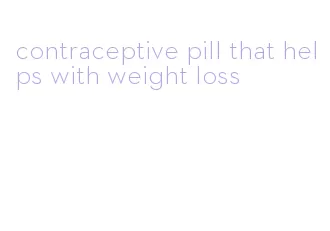 contraceptive pill that helps with weight loss