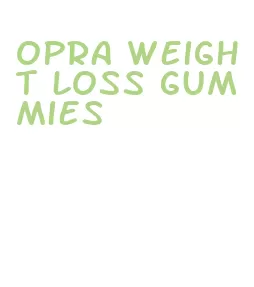 opra weight loss gummies