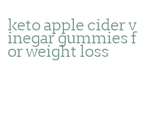 keto apple cider vinegar gummies for weight loss