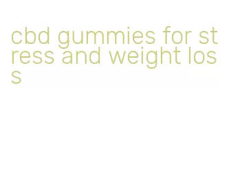 cbd gummies for stress and weight loss