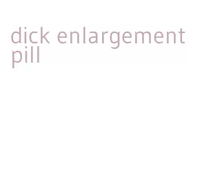 dick enlargement pill
