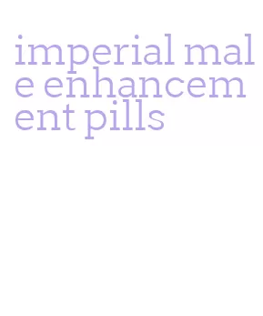 imperial male enhancement pills