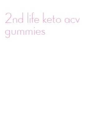 2nd life keto acv gummies