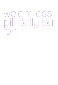 weight loss pill belly button