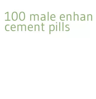 100 male enhancement pills