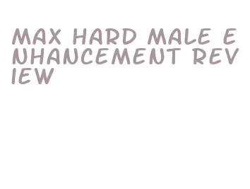 max hard male enhancement review